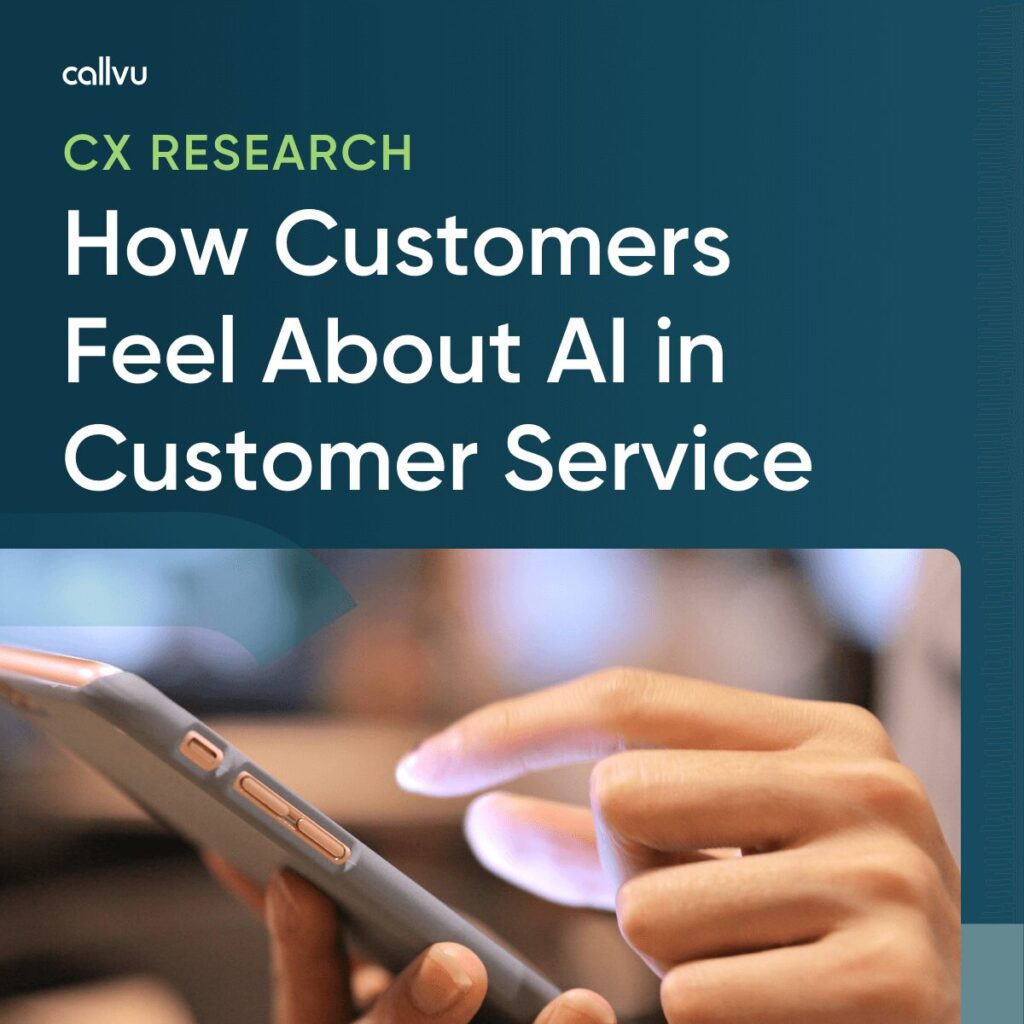 Callvu How Customers Feel About AI in Customer Service CX Research