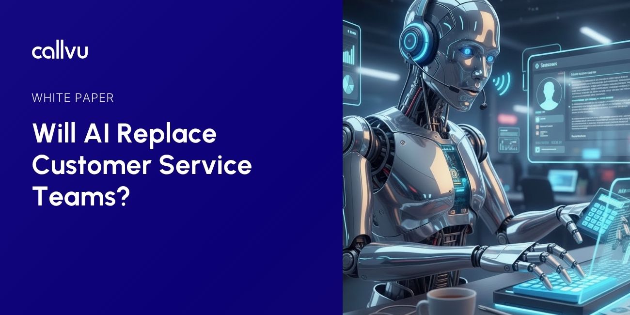 Callvu White Paper - Will AI Replace Customer Service Teams