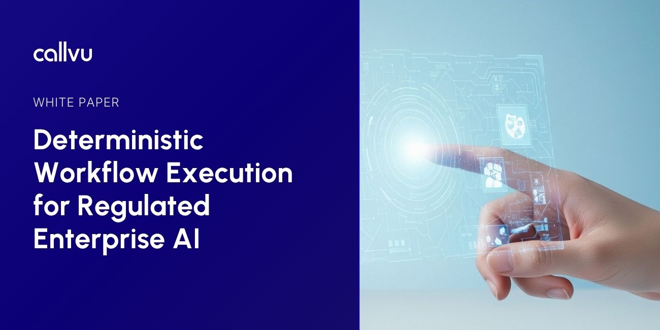 White Paper Deterministic Workflow Execution for Regulated Enterprise AI Callvu Resources